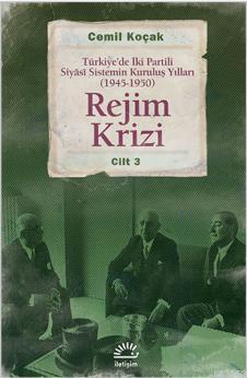 Rejim Krizi Cilt: 3; Türkiye'de İki Partili Siyasi Sistemin Kuruluş Yılları (1945-1950)