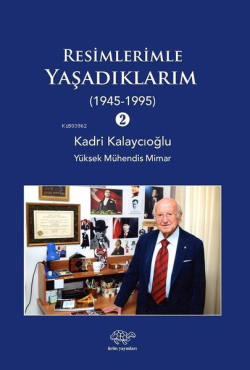 Resimlerle Yaşadıklarım 2 (1945-1995) - Kadri Kalaycıoğlu | Yeni ve İk