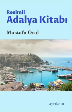 Resimli Adalya Kitabı - Mustafa Oral | Yeni ve İkinci El Ucuz Kitabın 