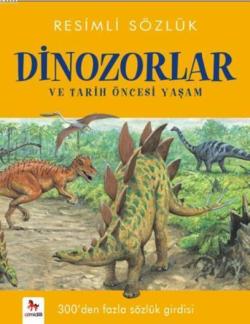 Resimli Sözlük- Dinozorlar; ve Tarih Öncesi Yaşm