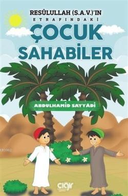 Resulullah (s.a.v.)'ın Etrafındaki Çocuk Sahabiler - Abdulhamid Sayyâd