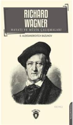 Richard Wagner Hayatı Ve Müzik Çalışmaları