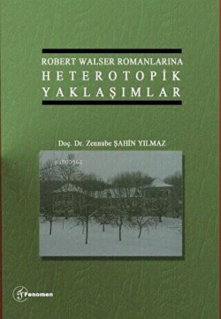 Robert Walser Romanlarına Heterotopik Yaklaşımlar - Zennube Şahin Yılm