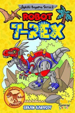 Robot T-Rex: Öykülü Boyama Serisi2