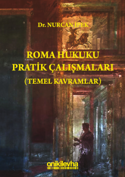 Roma Hukuku Pratik Çalışmaları (Temel Kavramlar) - Nurcan İpek | Yeni 