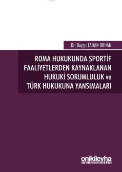 Roma Hukukunda Sportif Faaliyetlerden Kaynaklanan Hukuki Sorumluluk ve Türk Hukukuna Yansımaları