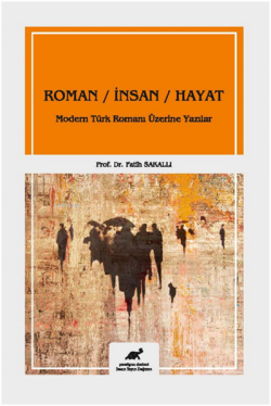 Roman - İnsan - Hayat ;Modern Türk Romanı Üzerine Yazılar