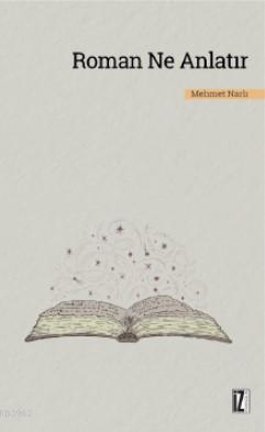 Roman Ne Anlatır - Mehmet Narlı | Yeni ve İkinci El Ucuz Kitabın Adres