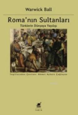 Roma'nın Sultanları - Warwick Ball | Yeni ve İkinci El Ucuz Kitabın Ad