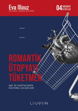 Romantik Ütopyayı Tüketmek - Eva Illouz | Yeni ve İkinci El Ucuz Kitab