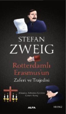 Rotterdamlı Erasmus'un Zaferi ve Trajedisi - Stefan Zweig | Yeni ve İk