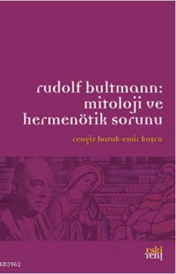 Rudolf Bultmann:Mitoloji ve Hermenötik Sorunu - Cengiz Batuk | Yeni ve
