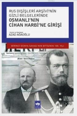 Rus Dışişleri Arşivi'nin Gizli Belgelerinde Osmanlı'nın Cihan Harbi'ne
