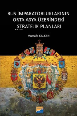 Rus İmparatorluklarının Orta Asya Üzerindeki Stratejik Planları - Must
