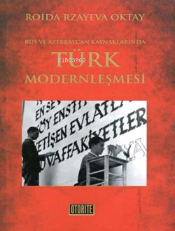 Rus ve Azerbaycan Kaynaklarında Türk Modernleşmesi - Roida Rzayeva Okt
