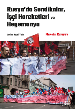 Rusya’da Sendikalar, İşçi Hareketleri ve Hegemonya