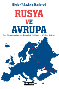 Rusya Ve Avrupa;Slav Dünyasının Germen Roma Batı ile Siyasi ve Kültürel İlişkileri