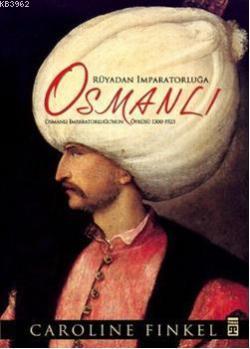 Rüyadan İmparatorluğa Osmanlı; Osmanlı İmparatorluğu'nun Öyküsü 1300-1923