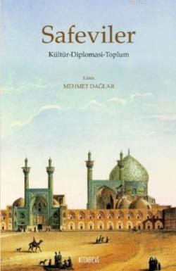 Safeviler Kültür - Diplomasi - Toplum - Mehmet Dağlar | Yeni ve İkinci