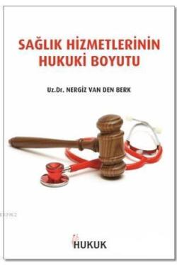 Sağlık Hizmetlerinin Hukuki Boyutu - Nergiz Van Den Berk | Yeni ve İki