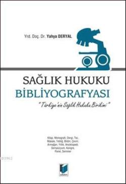 Sağlık Hukuku Bibliyografyası; Türkiye'nin Sağlık Hukuku Birikimi