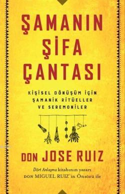Şamanın Şifa Çantası - Don Jose Ruiz | Yeni ve İkinci El Ucuz Kitabın 