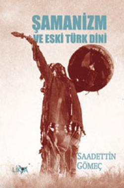 Şamanizm ve Eski Türk Dini - Saadettin Y. Gömeç | Yeni ve İkinci El Uc