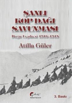 Şanlı Kop Dağı Savunması, Doğu Cephesi, 1916-1918 - Atilla Güler | Yen