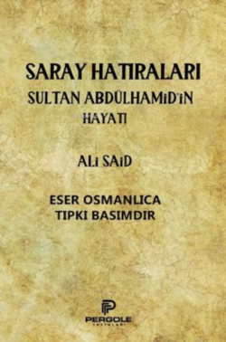 Saray Hatıraları Sultan Abdülhamid'in Hayatı - Ali Said | Yeni ve İkin