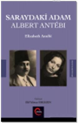 Saraydaki Adam Albert Antebi - Elizabeth Antebi | Yeni ve İkinci El Uc