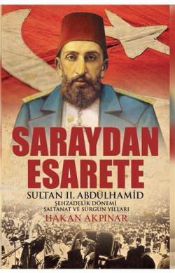 Saraydan Esarete; Sultan II. Abdülhamid Şehzadelik Dönemi Saltanat ve Sürgün Yılları