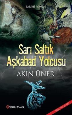 Sarı Saltık Aşkabad Yolcusu - Akın Üner | Yeni ve İkinci El Ucuz Kitab