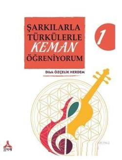 Şarkılarla Türkülerle Keman Öğreniyorum 1 - Dilek Özçelik Herdem | Yen