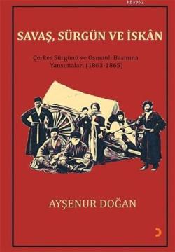 Savaş, Sürgün ve İskan; Çerkes Sürgünü ve Osmanlı Basınına Yansımaları (1863-1865)