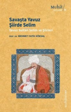 Savaşta Yavuz Şiirde Selim ;Yavuz Sultan Selim ve Şiirleri - Mehmet Fa