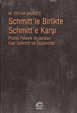 Schmitt'le Birlikte Schmitt'e Karşı - M. Ertan Kardeş | Yeni ve İkinci