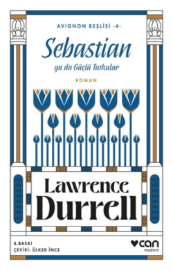Sebastian ya da Güçlü Tutkular ;Avignon Beşlisi 4 - Lawrence Durrell |