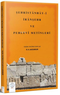 Şehristânhây-İ İrânşehr ve Pehlevî Metinleri - R. H. Aksungur | Yeni v