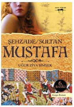 Şehzade / Sultan Mustafa - Uğur Ziya Şimşek | Yeni ve İkinci El Ucuz K