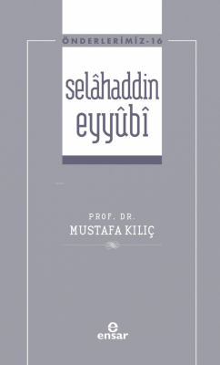 Selâhaddin Eyyûbi ( Önderlerimiz-16) - Mustafa Kılıç | Yeni ve İkinci 