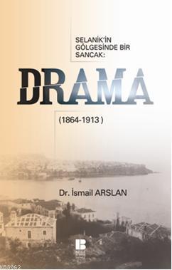 Selanik'in Gölgesinde Bir Sancak Drama (1864-1913) - İsmail Arslan | Y