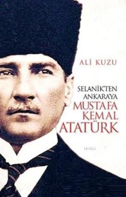 Selanik'ten Ankara'ya Mustafa Kemal Atatürk - Ali Kuzu | Yeni ve İkinc