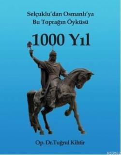 Selçukludan Osmanlıya Bu Toprağın Öyküsü 1000 Yıl