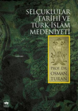Selçuklular Tarihi ve Türk - İslâm Medeniyeti - Osman Turan | Yeni ve 