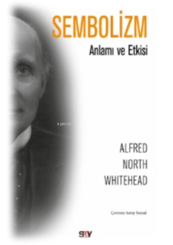 Sembolizm;Anlamı ve Etkisi - Alfred North Whitehead | Yeni ve İkinci E