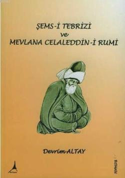 Şems-i Tebrizi ve Mevlana Celaleddin-i Rumi - Devrim Altay | Yeni ve İ
