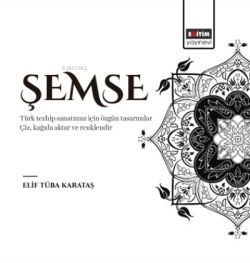 Şemse;Türk Tezhip Sanatımız İçin Özgün Tasarımlar