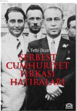 Serbest Cumhuriyet Fırkası Hatıraları - Ali Fethi Okyar | Yeni ve İkin