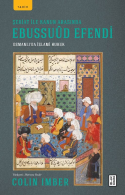 Şeriat ile Kanun Arasında Ebussuûd Efendi;Osmanlı’da İslami Hukuk - Co