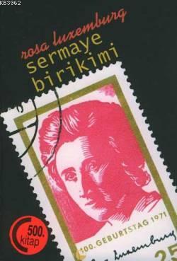 Sermaye Birikimi - Rosa Luxemburg | Yeni ve İkinci El Ucuz Kitabın Adr